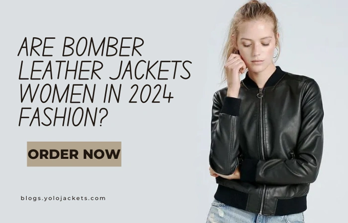 Are Bomber Leather Jackets Women In 2024 Fashion