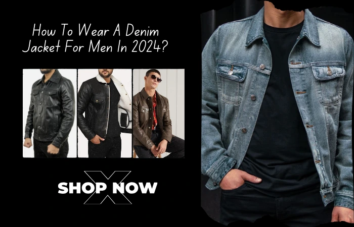 How To Wear A Denim Jacket For Men In 2024