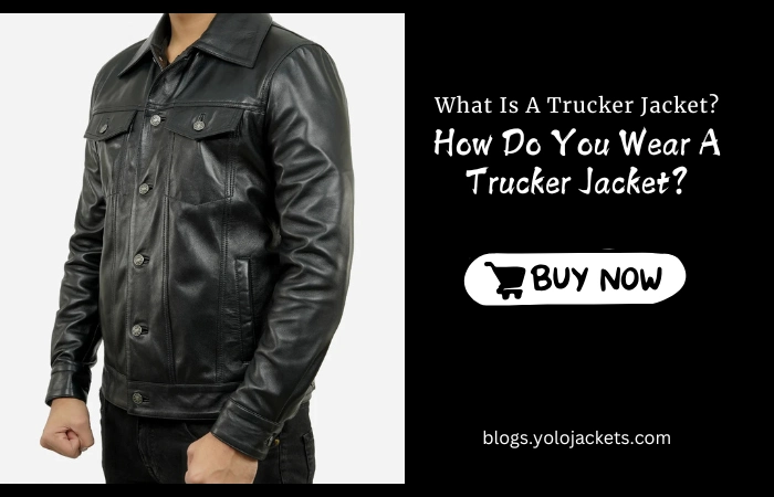 What Is A Trucker Jacket How Do You Wear A Trucker Jacket