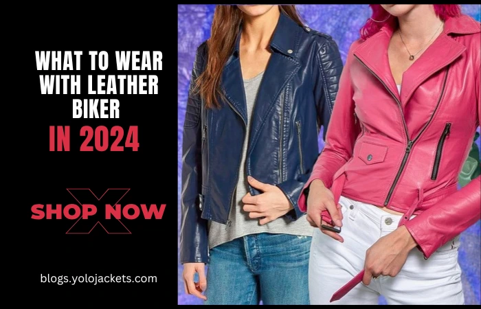 What To Wear With Leather Biker Jacket In 2024