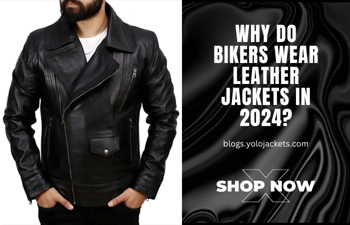 Why Do Bikers Wear Leather Jackets In 2024