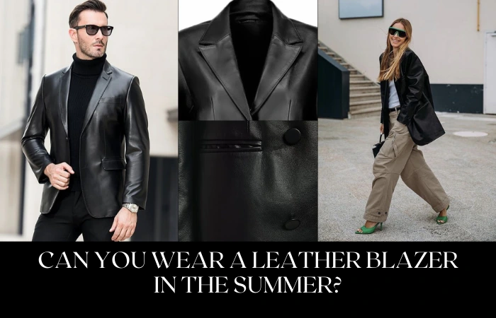 Can You Wear A Leather Blazer In The Summer