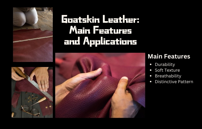 Goatskin Leather Main Features and Applications