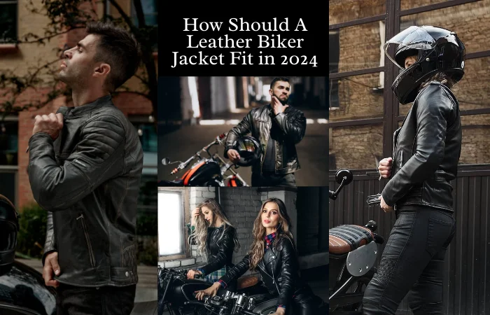 How Should A Leather Biker Jacket Fit in 2024