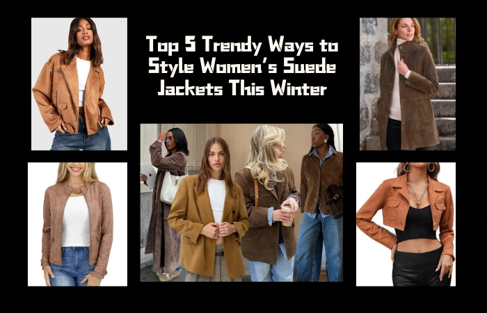 Top 5 Trendy Ways to Style Women’s Suede Jackets This Winter