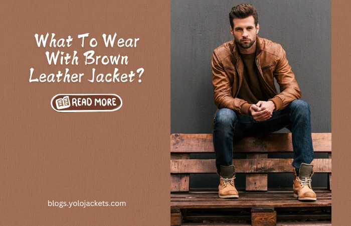 What To Wear With Brown Leather Jacket