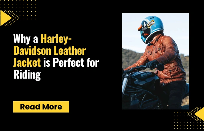 Why A Harley-Davidson Leather Jacket Is Perfect For Riding