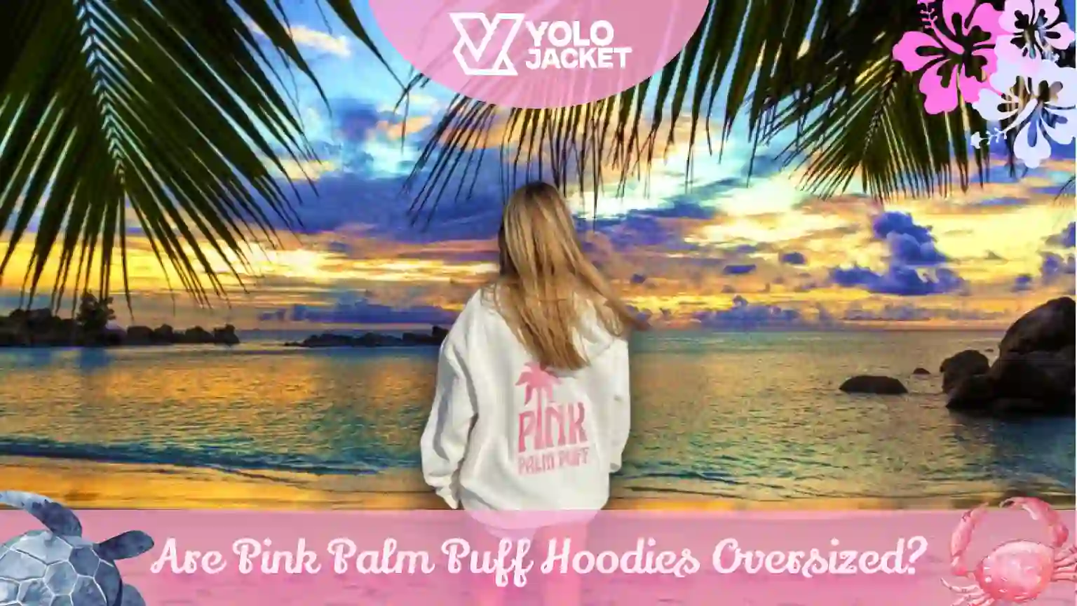 Are Pink Palm Puff Hoodie Oversized?
